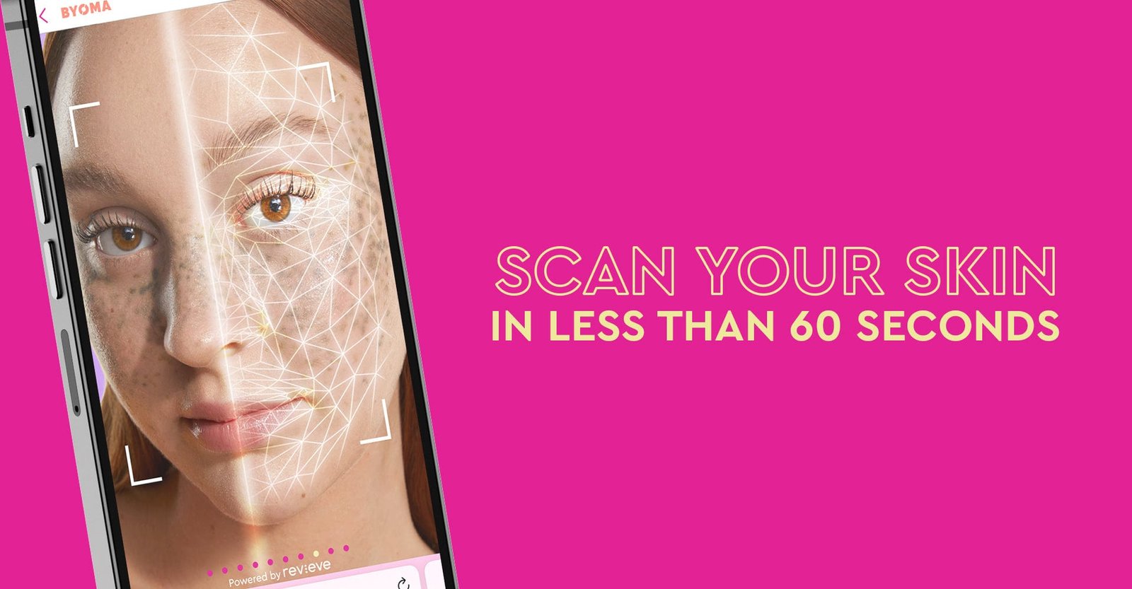 A mobile phone displays a facial scanning app with a model's face divided by a scanning line and geometric mesh overlay. The text reads: “SCAN YOUR SKIN IN LESS THAN 60 SECONDS” on a hot pink background.